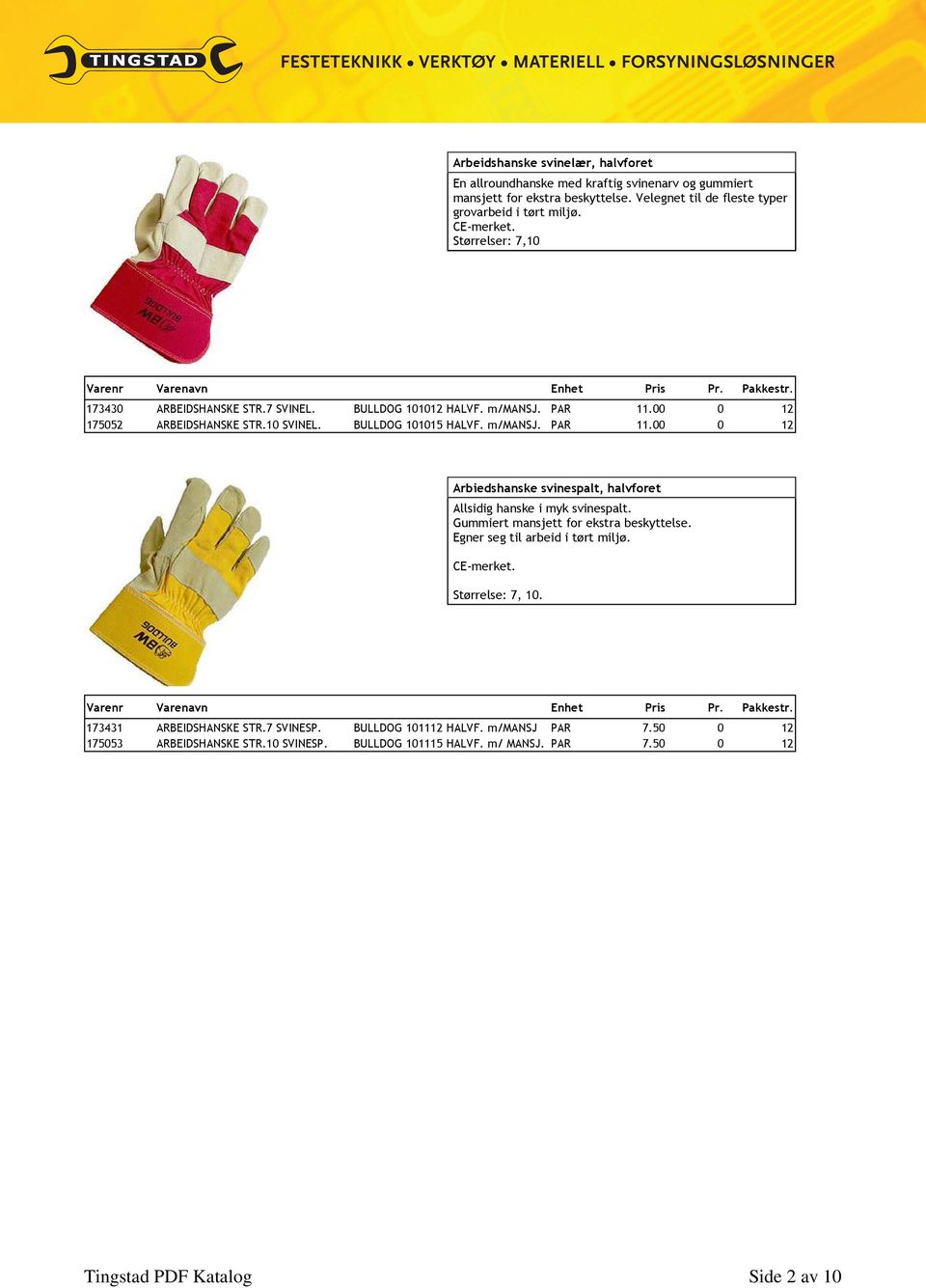 Gummiert mansjett for ekstra beskyttelse. Egner seg til arbeid i tørt miljø. Størrelse: 7, 10. 173431 ARBEIDSHANSKE STR.7 SVINESP. BULLDOG 101112 HALVF. m/mansj PAR 7.