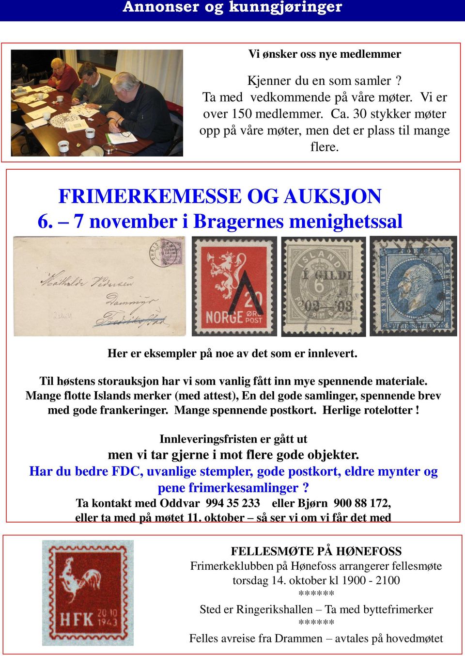 Til høstens storauksjon har vi som vanlig fått inn mye spennende materiale. Mange flotte Islands merker (med attest), En del gode samlinger, spennende brev med gode frankeringer.