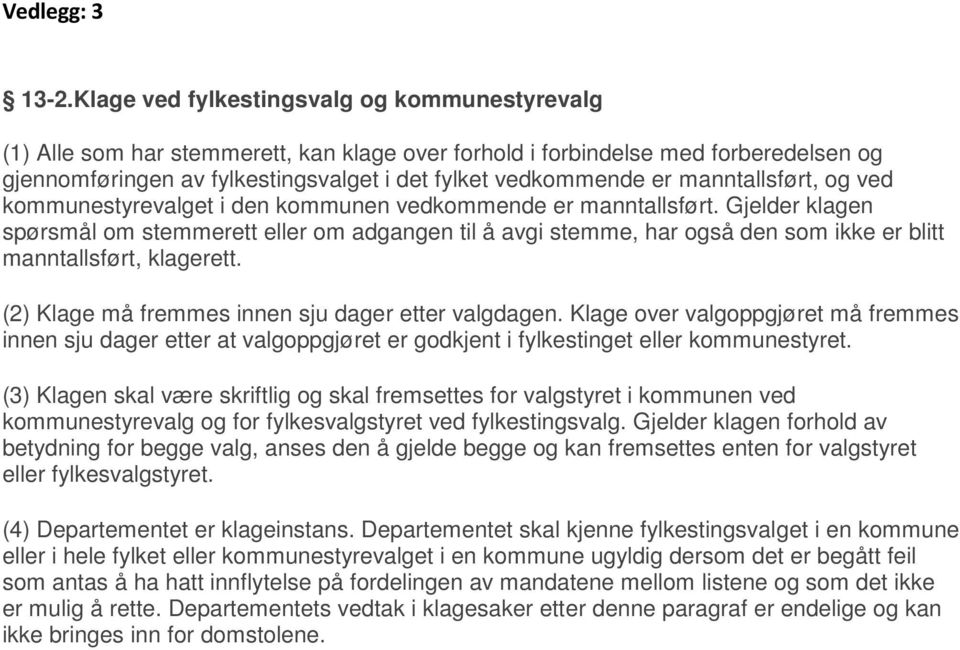 manntallsført, og ved kommunestyrevalget i den kommunen vedkommende er manntallsført.