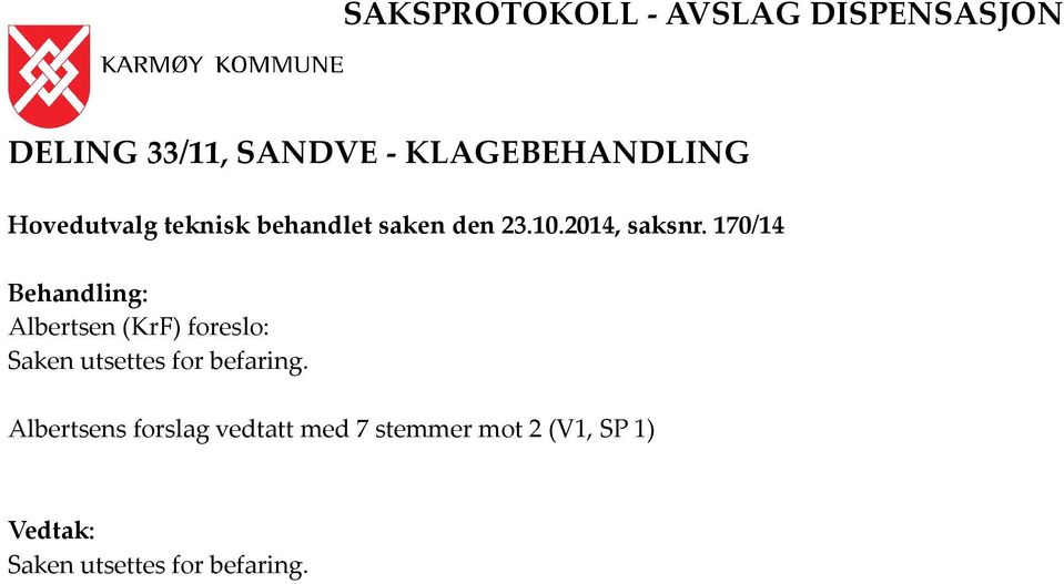 170/14 Behandling: Albertsen (KrF) foreslo: Saken utsettes for befaring.