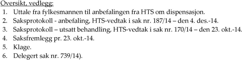 Saksprotokoll - anbefaling, HTS-vedtak i sak nr. 187/14 den 4. des.-14. 3.
