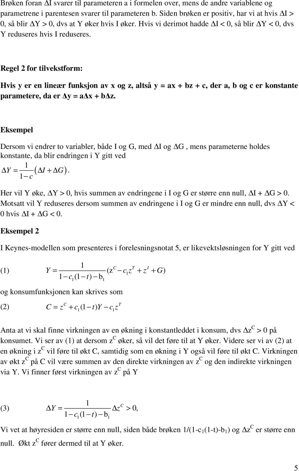 Regel 2 for tilvekstform: Hvis y er en lineær funksjon av x og z, altså y = ax + bz +, der a, b og er konstante parametere, da er y = a x + b z.