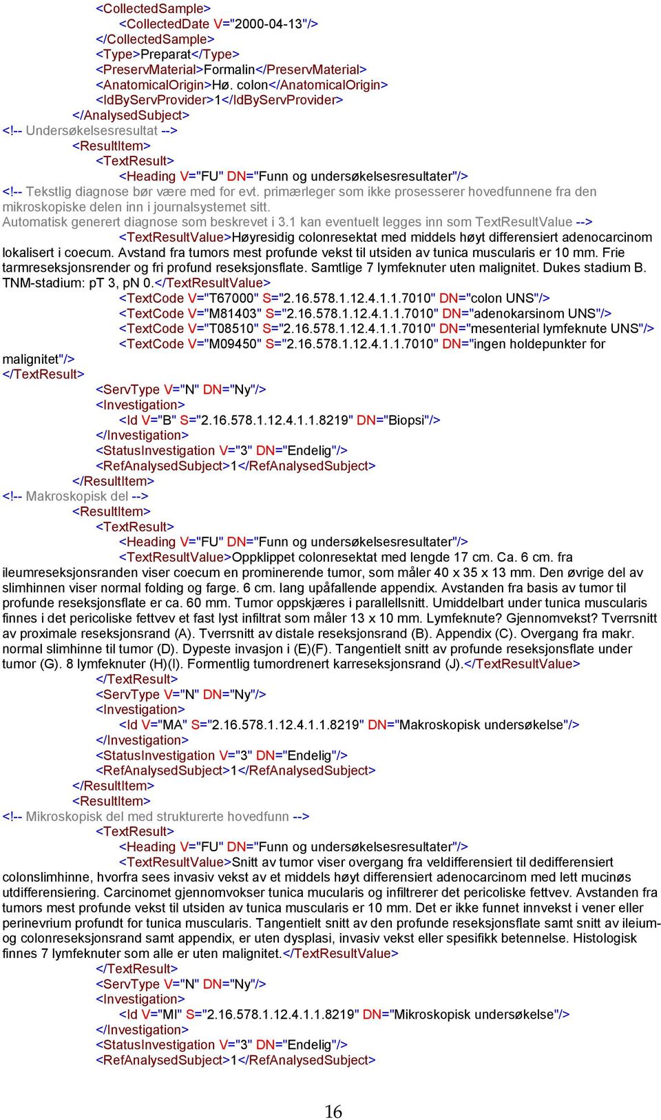 -- Tekstlig diagnose bør være med for evt. primærleger som ikke prosesserer hovedfunnene fra den mikroskopiske delen inn i journalsystemet sitt. Automatisk generert diagnose som beskrevet i 3.