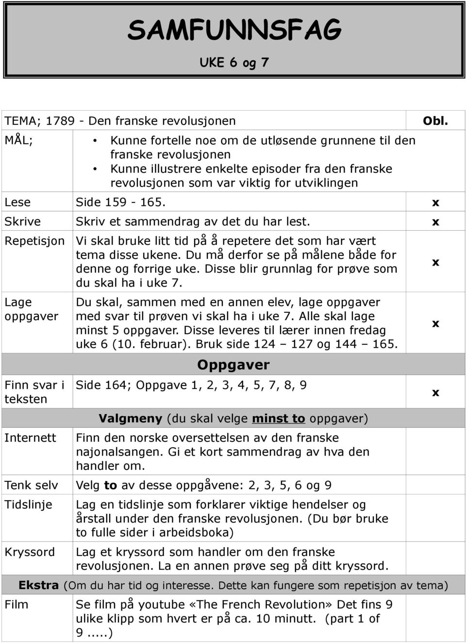 Du må derfor se på målene både for denne og forrige uke. Disse blir grunnlag for prøve som du skal ha i uke 7.