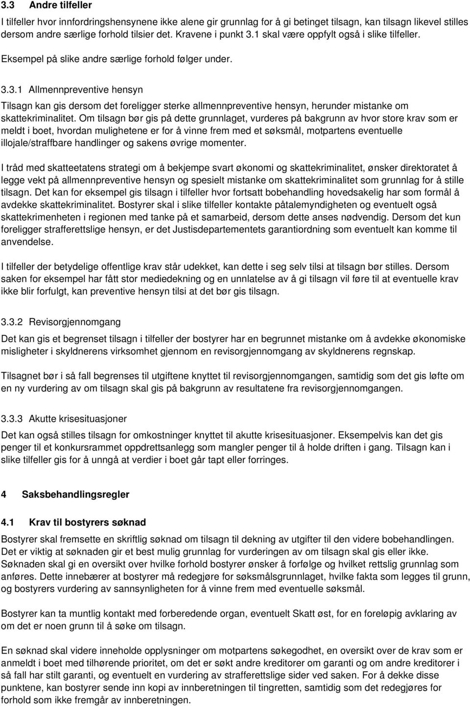 3.1 Allmennpreventive hensyn Tilsagn kan gis dersom det foreligger sterke allmennpreventive hensyn, herunder mistanke om skattekriminalitet.