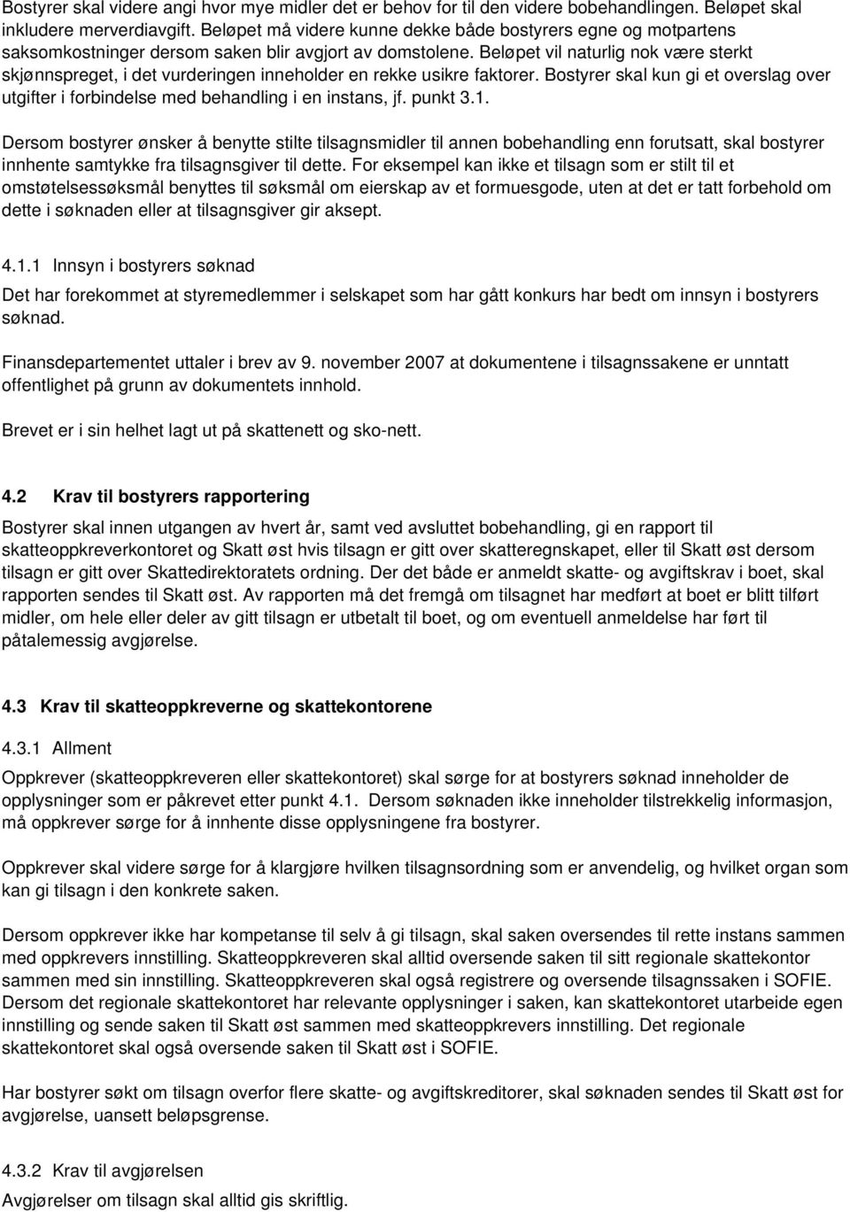 Beløpet vil naturlig nok være sterkt skjønnspreget, i det vurderingen inneholder en rekke usikre faktorer. Bostyrer skal kun gi et overslag over utgifter i forbindelse med behandling i en instans, jf.