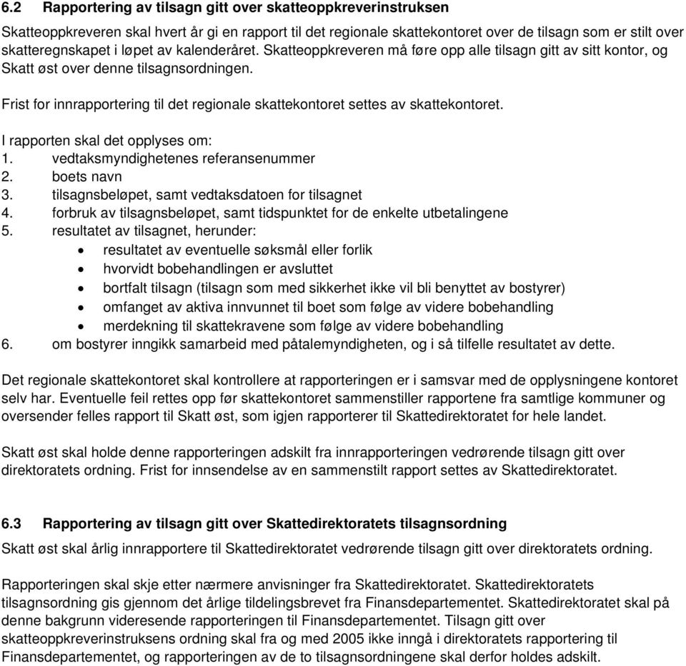 Frist for innrapportering til det regionale skattekontoret settes av skattekontoret. I rapporten skal det opplyses om: 1. vedtaksmyndighetenes referansenummer 2. boets navn 3.