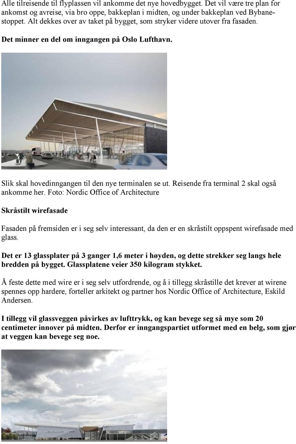 Reisende fra terminal 2 skal også ankomme her.