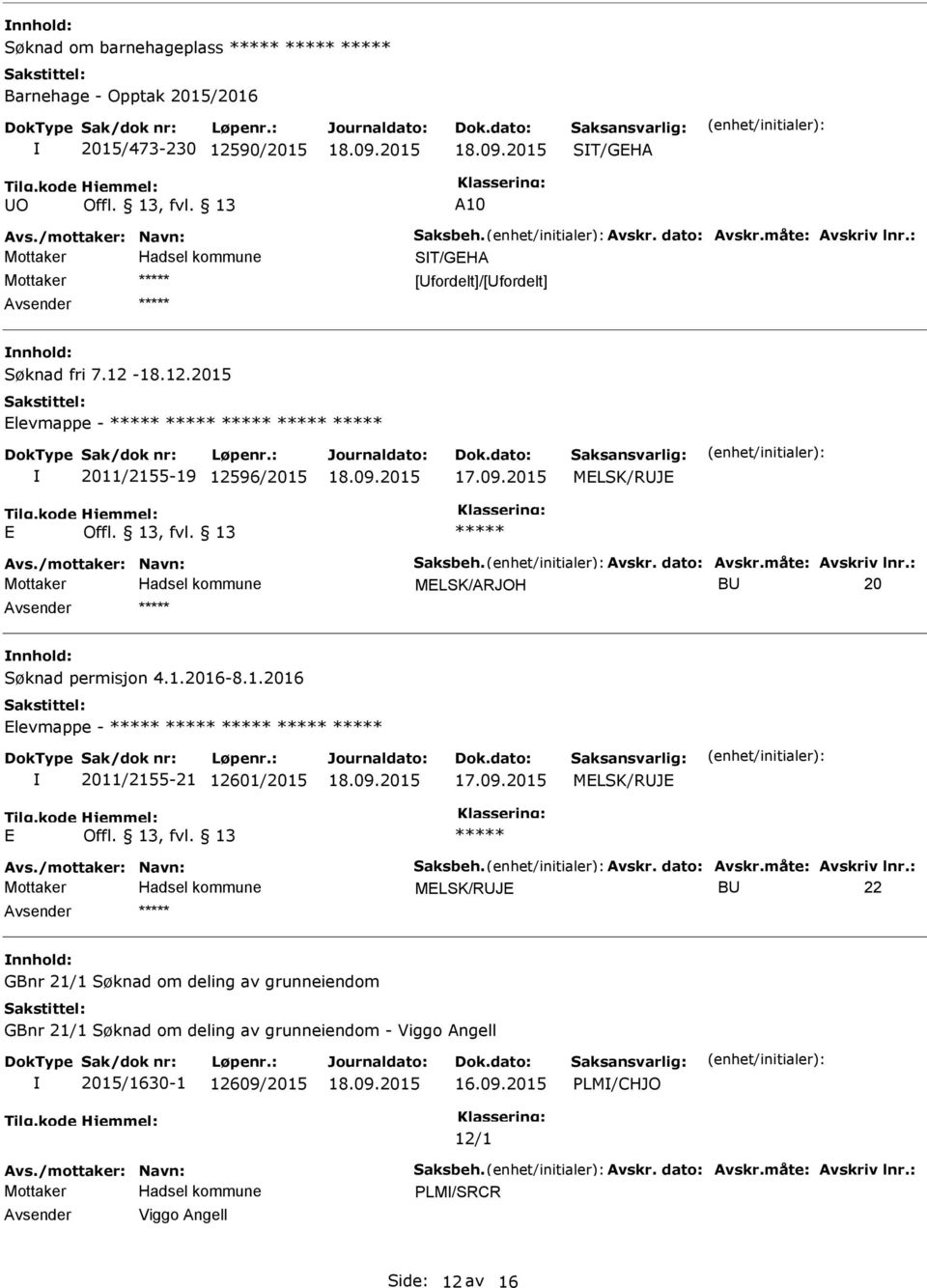 1.2016-8.1.2016 Elevmappe - 2011/2155-21 12601/2015 MELSK/RJE E MELSK/RJE B 22 GBnr 21/1 Søknad om deling av grunneiendom