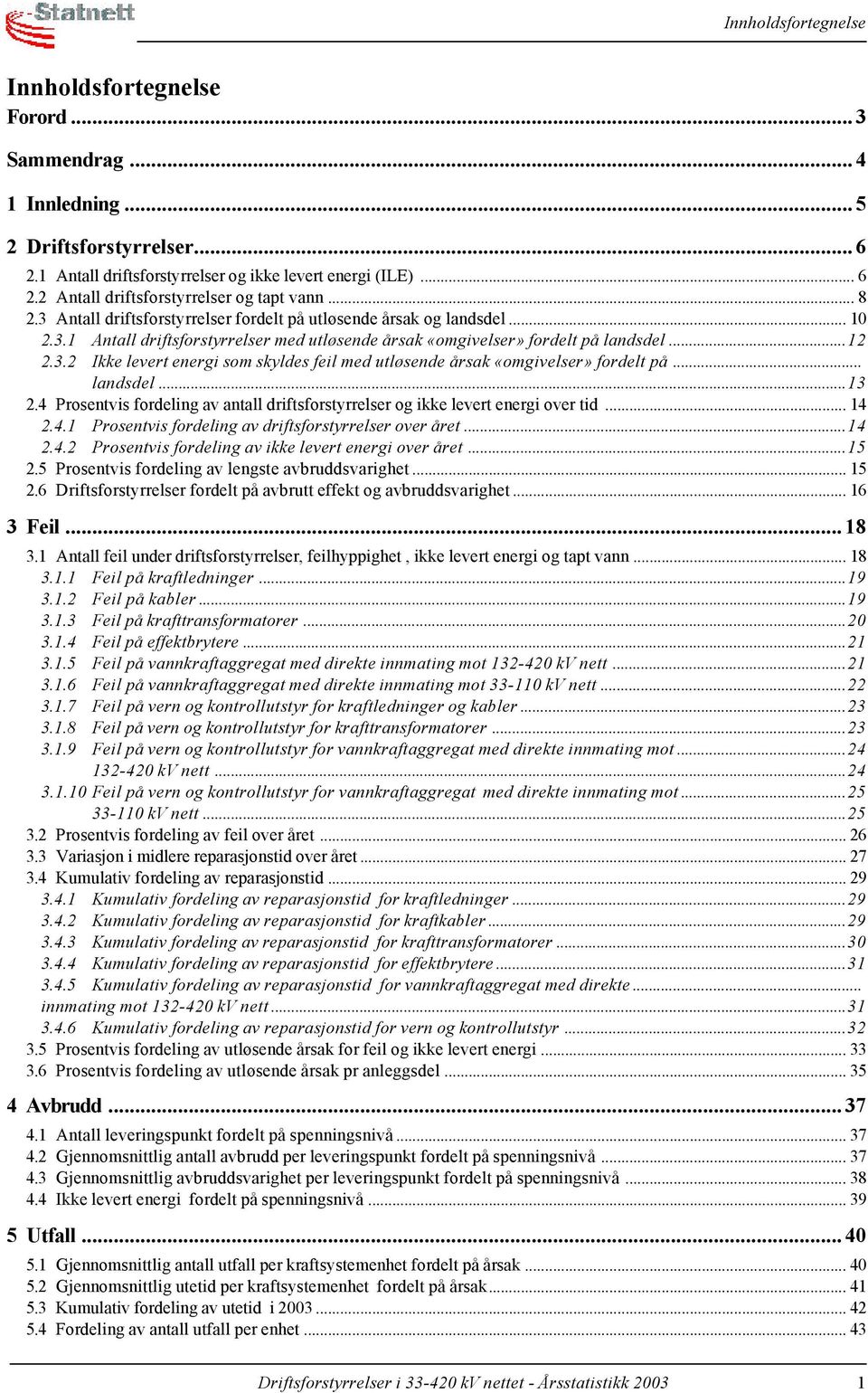 .. landsdel...13 2.4 Prosentvis fordeling av antall driftsforstyrrelser og ikke levert energi over tid... 14 2.4.1 Prosentvis fordeling av driftsforstyrrelser over året...14 2.4.2 Prosentvis fordeling av ikke levert energi over året.