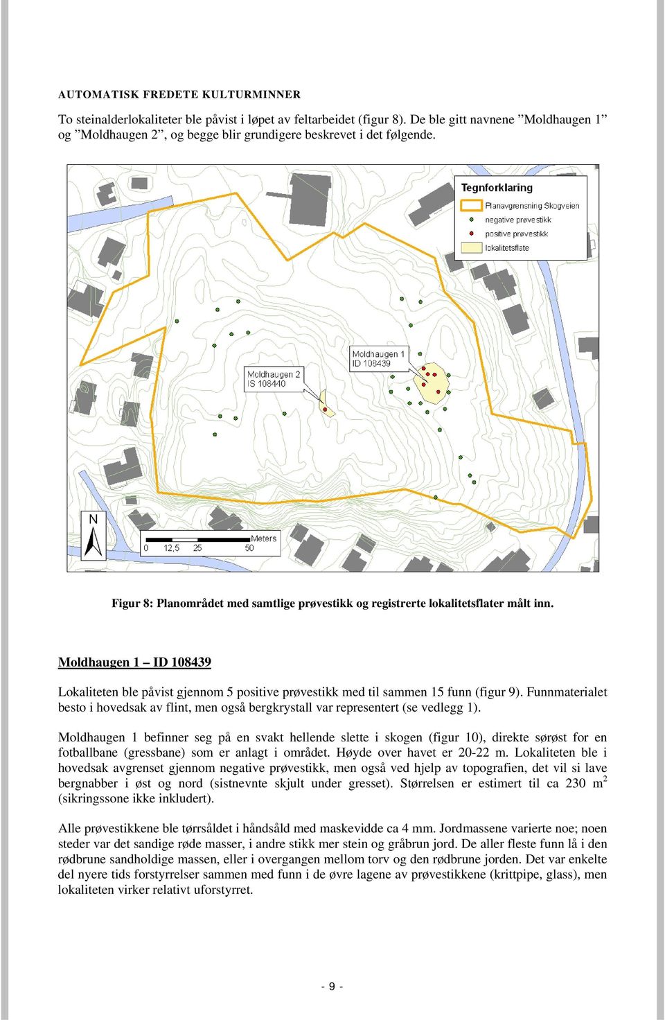 Moldhaugen 1 ID 108439 Lokaliteten ble påvist gjennom 5 positive prøvestikk med til sammen 15 funn (figur 9).