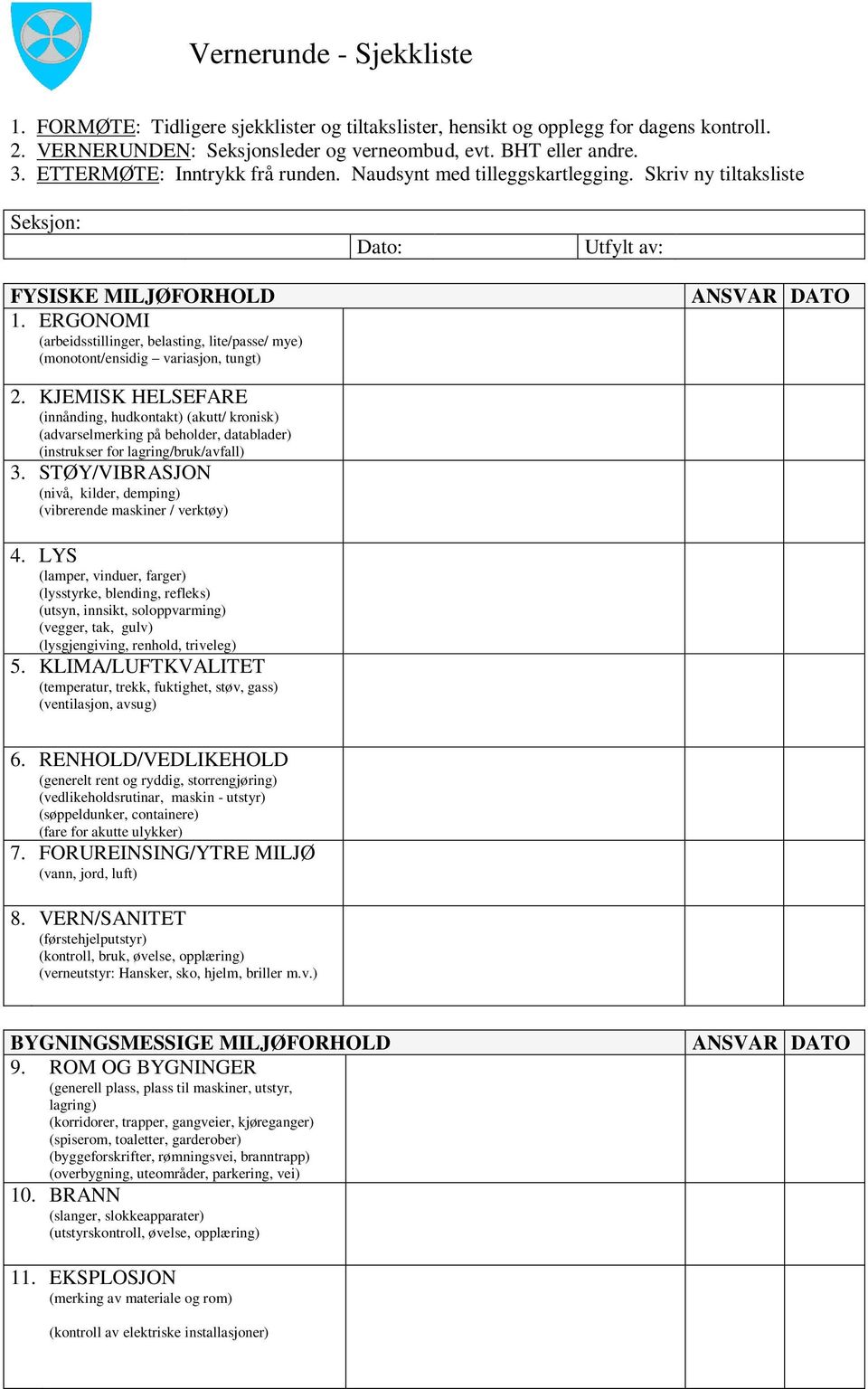 ERGONOMI (arbeidsstillinger, belasting, lite/passe/ mye) (monotont/ensidig variasjon, tungt) ANSVAR DATO 2.