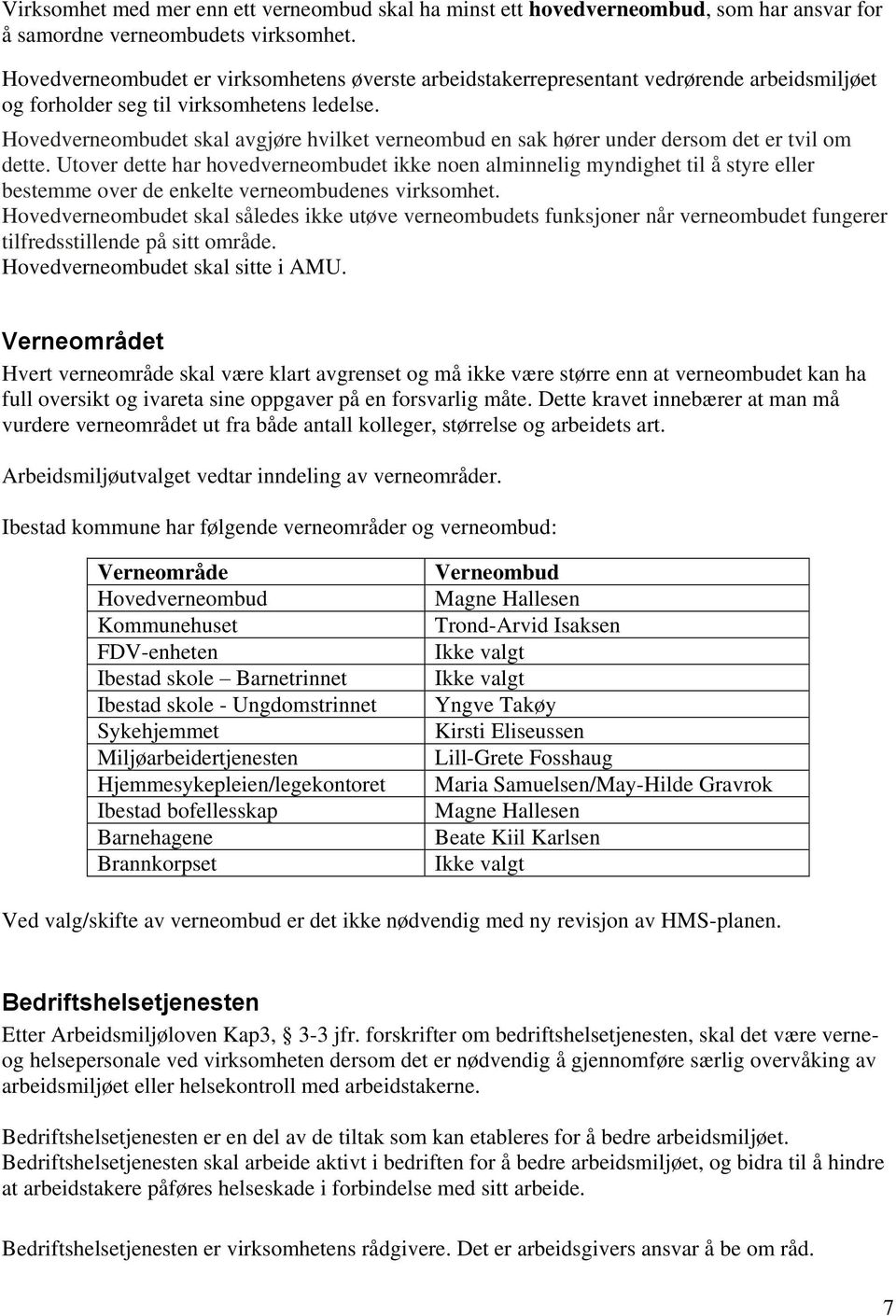 Hovedverneombudet skal avgjøre hvilket verneombud en sak hører under dersom det er tvil om dette.