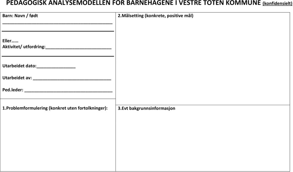 Målsetting (konkrete, positive mål) Eller Aktivitet/ utfordring: