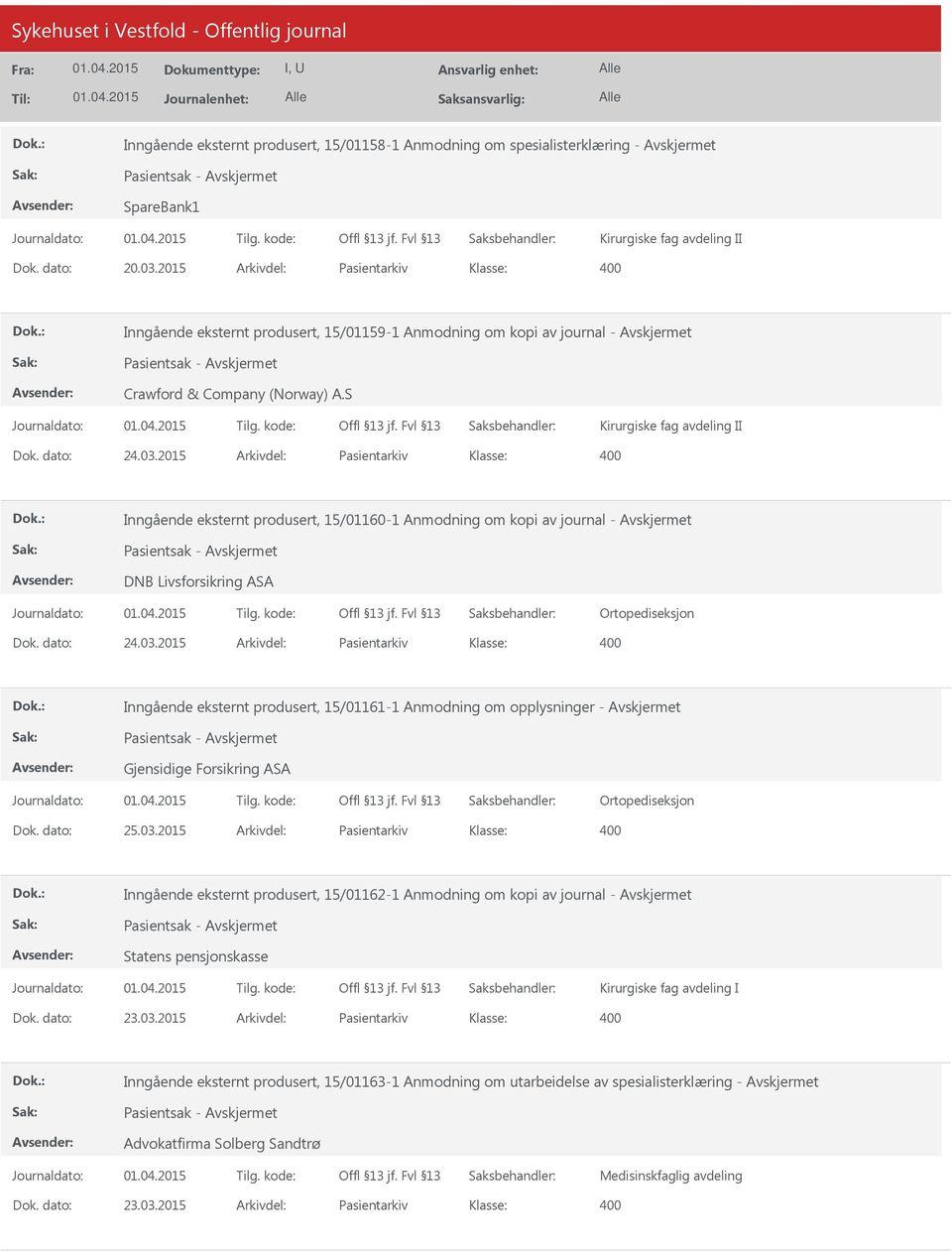 2015 Arkivdel: Pasientarkiv Inngående eksternt produsert, 15/01160-1 Anmodning om kopi av journal - Pasientsak - DNB Livsforsikring ASA Ortopediseksjon Dok. dato: 24.03.