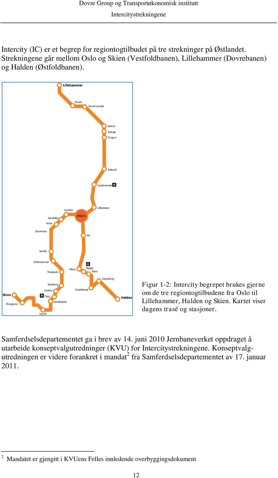 Figur 1-2: Intercity begrepet brukes gjerne om de tre regiontogtilbudene fra Oslo til Lillehammer, Halden og Skien. Kartet viser dagens trasé og stasjoner.