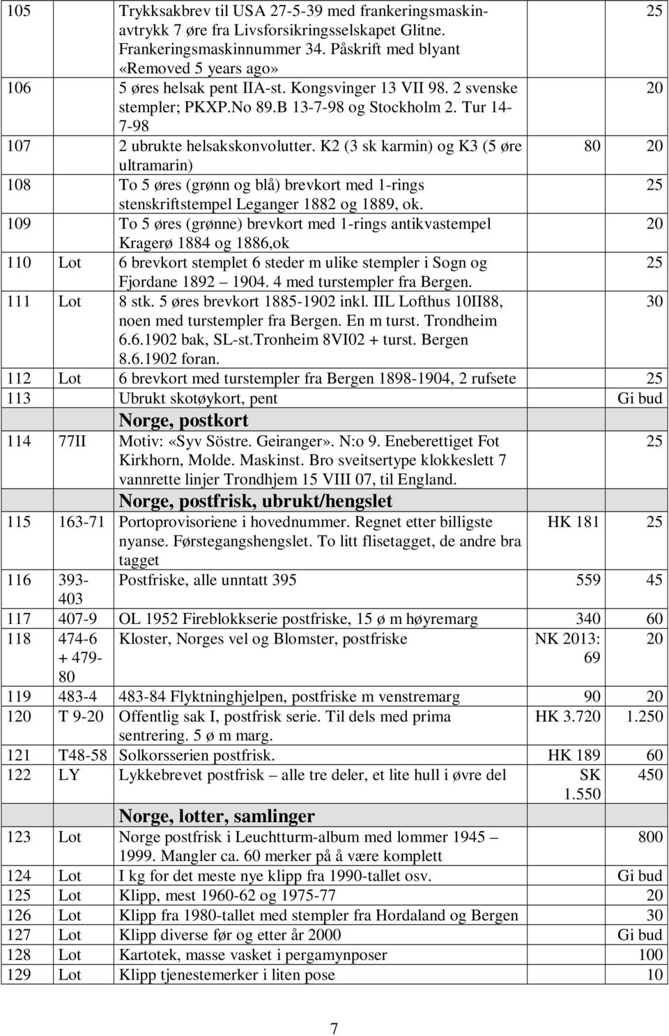 K2 (3 sk karmin) og K3 (5 øre ultramarin) 108 To 5 øres (grønn og blå) brevkort med 1-rings stenskriftstempel Leganger 1882 og 1889, ok.