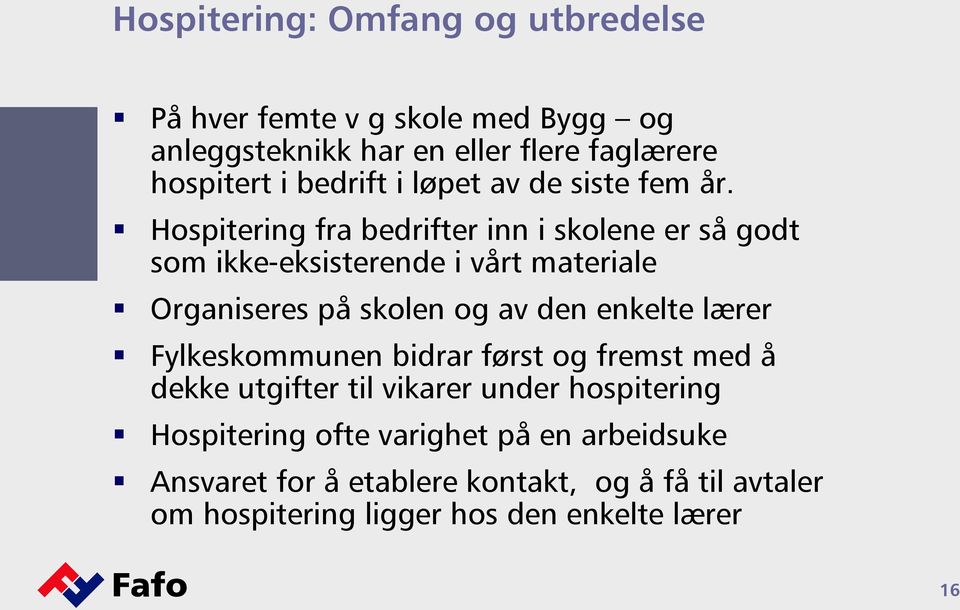 Hospitering fra bedrifter inn i skolene er så godt som ikke-eksisterende i vårt materiale Organiseres på skolen og av den enkelte