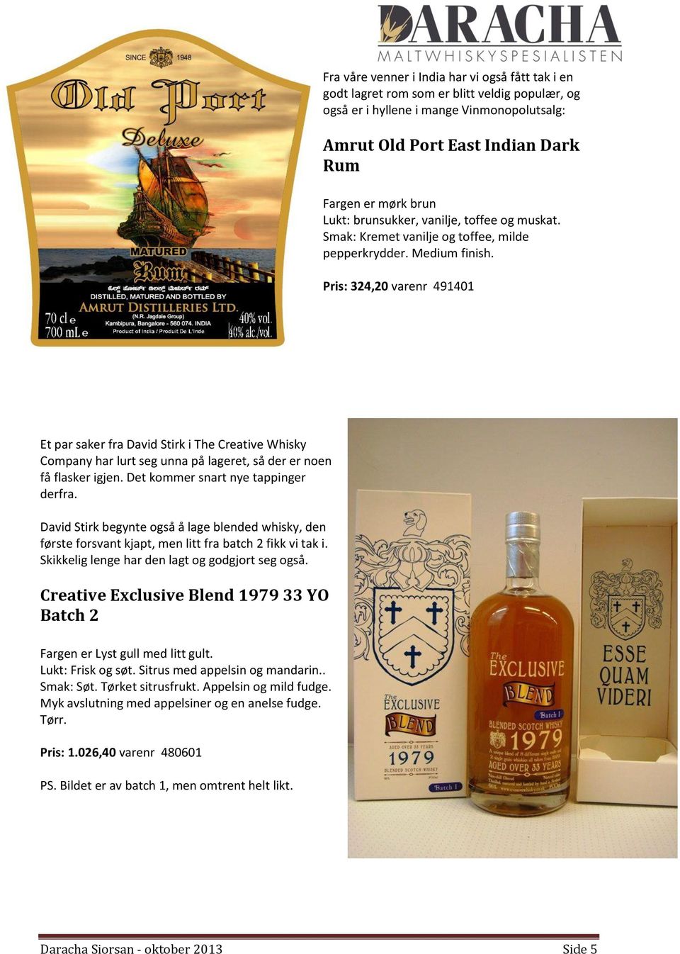 Pris: 324,20 varenr 491401 Et par saker fra David Stirk i The Creative Whisky Company har lurt seg unna på lageret, så der er noen få flasker igjen. Det kommer snart nye tappinger derfra.