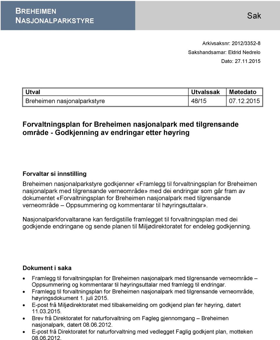 2015 Forvaltningsplan for Breheimen nasjonalpark med tilgrensande område - Godkjenning av endringar etter høyring Forvaltar si innstilling Breheimen nasjonalparkstyre godkjenner «Framlegg til