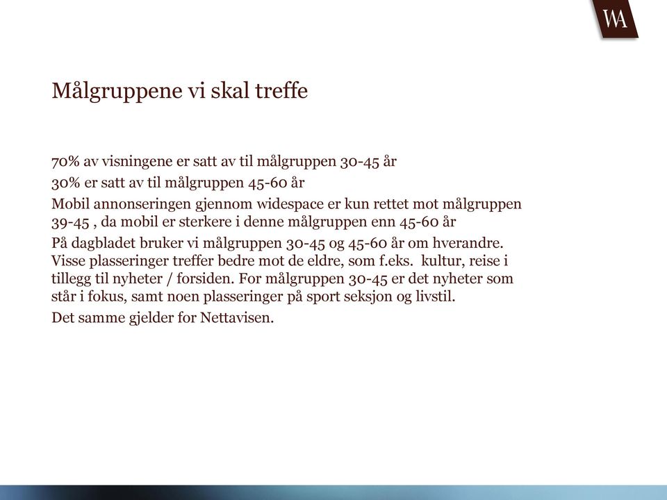 målgruppen 30-45 og 45-60 år om hverandre. Visse plasseringer treffer bedre mot de eldre, som f.eks.