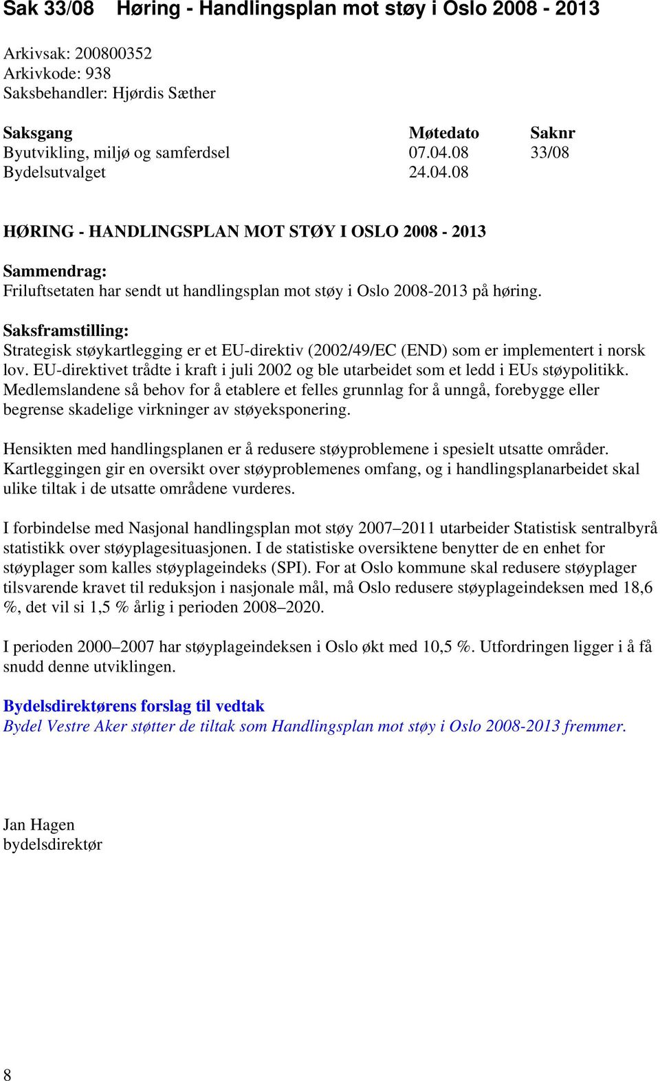 Saksframstilling: Strategisk støykartlegging er et EU-direktiv (2002/49/EC (END) som er implementert i norsk lov.