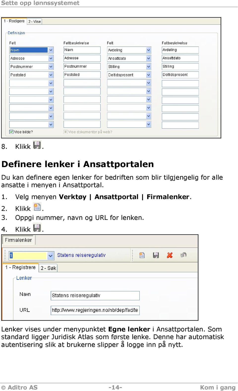 Ansattportal. 1. Velg menyen Verktøy Ansattportal Firmalenker. 2. Klikk.