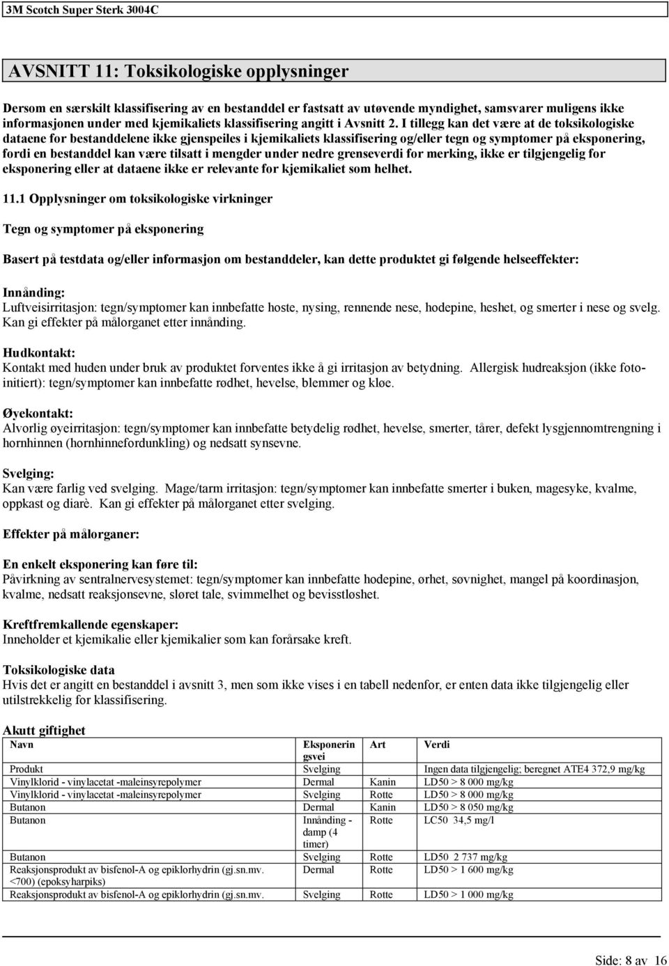 nedre grenseverdi for merking, ikke er for eksponering eller at dataene ikke er relevante for kjemikaliet som helhet. 11.