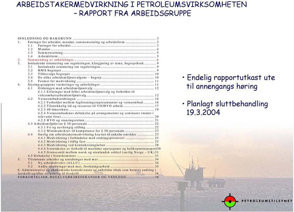 1 Innledende orientering om reguleringen... 9 3.2 H M S-begrepet... 9 3.3 Tillitsvalgt-begrepet... 10 3.4 D e ulike arbeidsm iljøutvalgene begrep... 10 3.5 Form er for m edvirkning... 11 4.