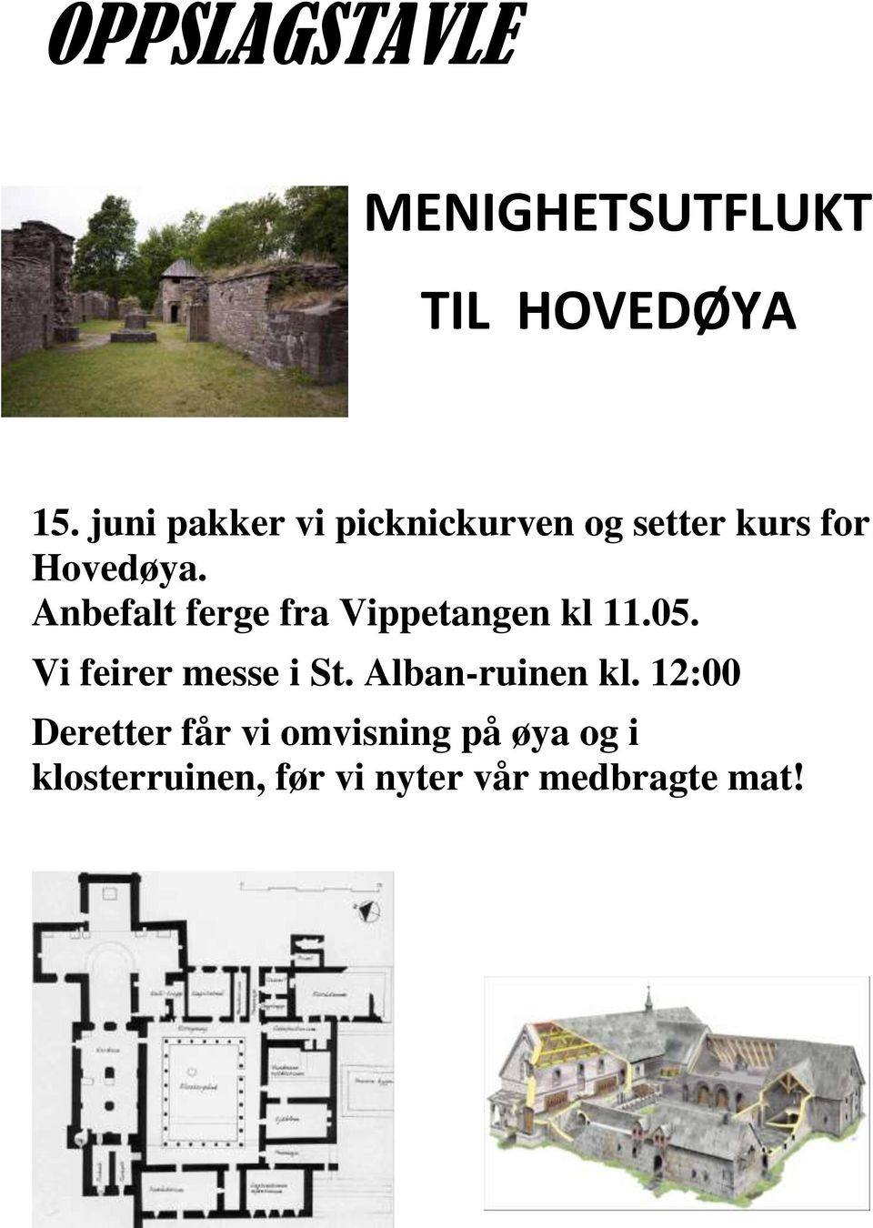 Anbefalt ferge fra Vippetangen kl 11.05. Vi feirer messe i St.