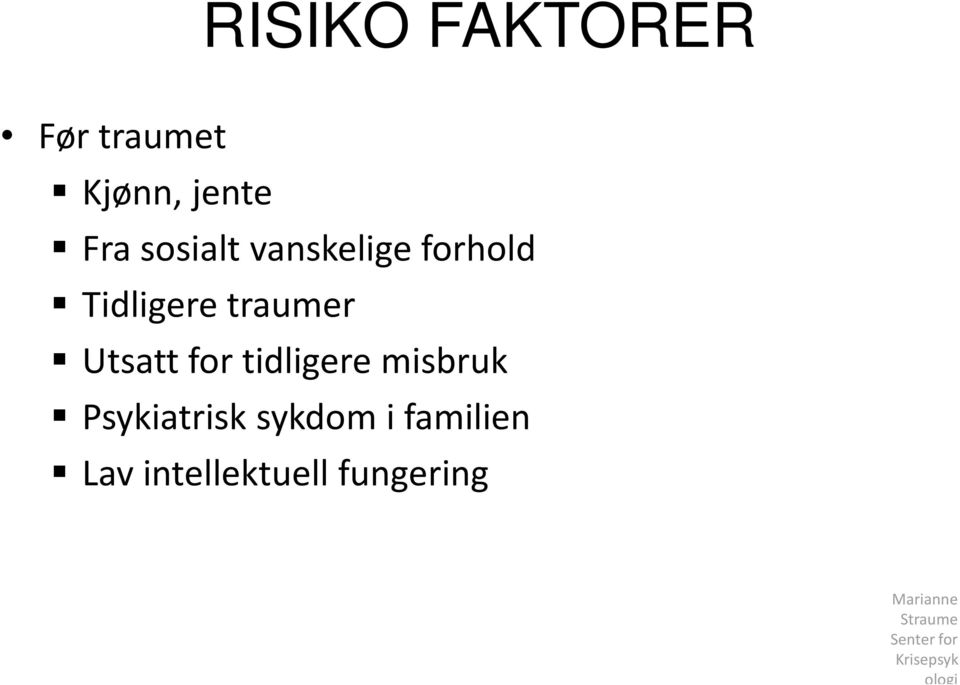 tidligere misbruk Psykiatrisk sykdom i familien Lav