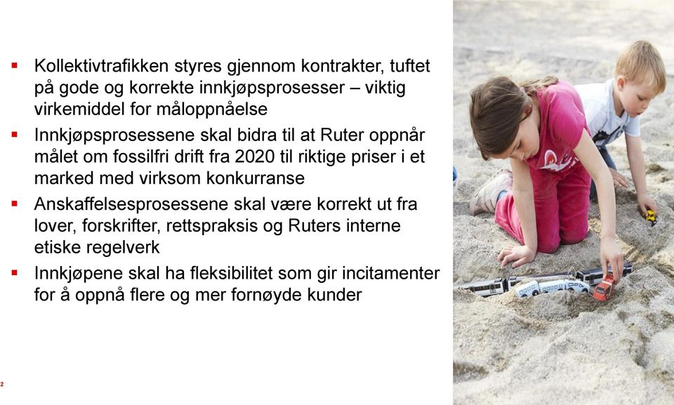 et marked med virksom konkurranse Anskaffelsesprosessene skal være korrekt ut fra lover, forskrifter, rettspraksis og