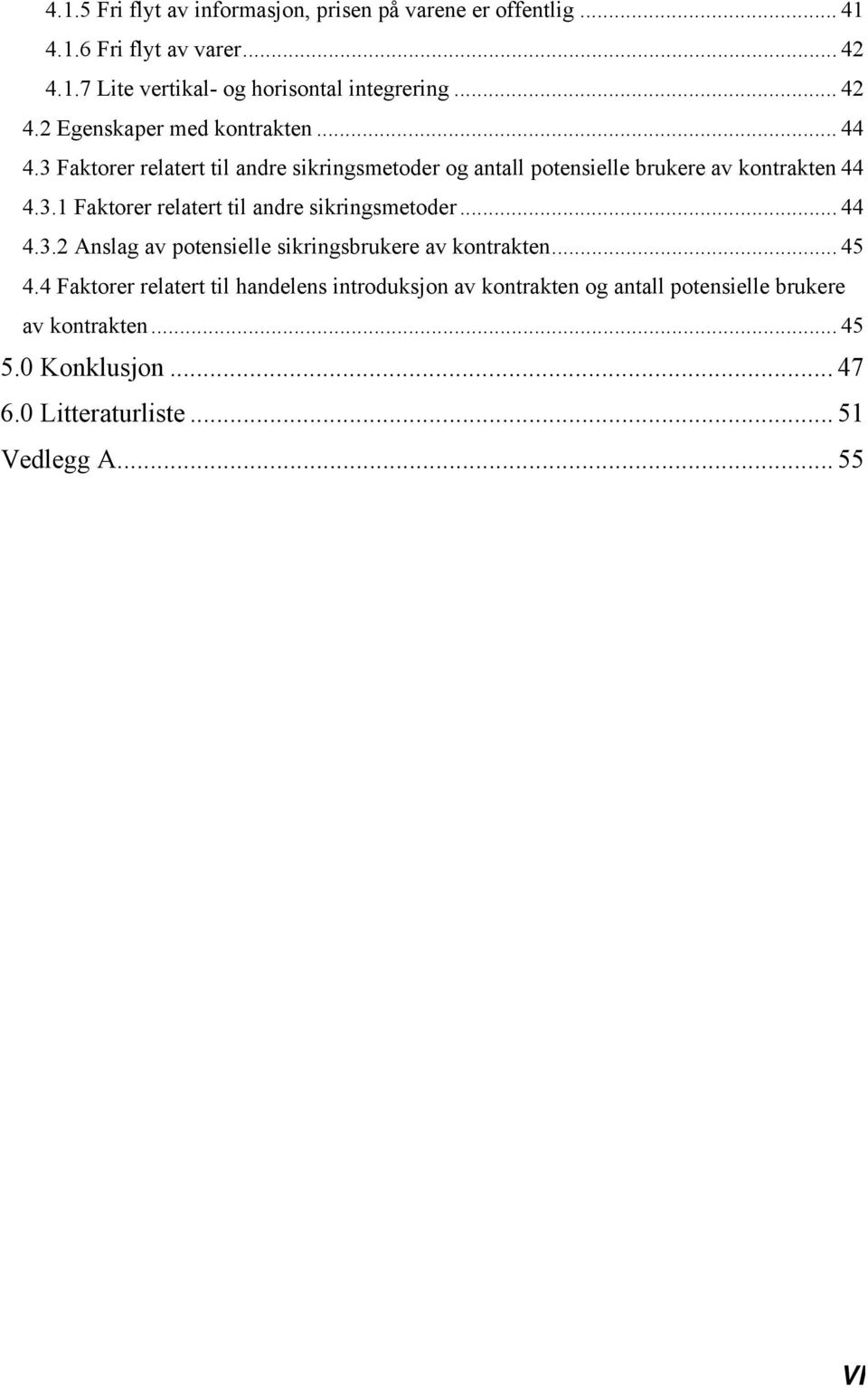 .. 44 4.3.2 Anslag av potensielle sikringsbrukere av kontrakten... 45 4.