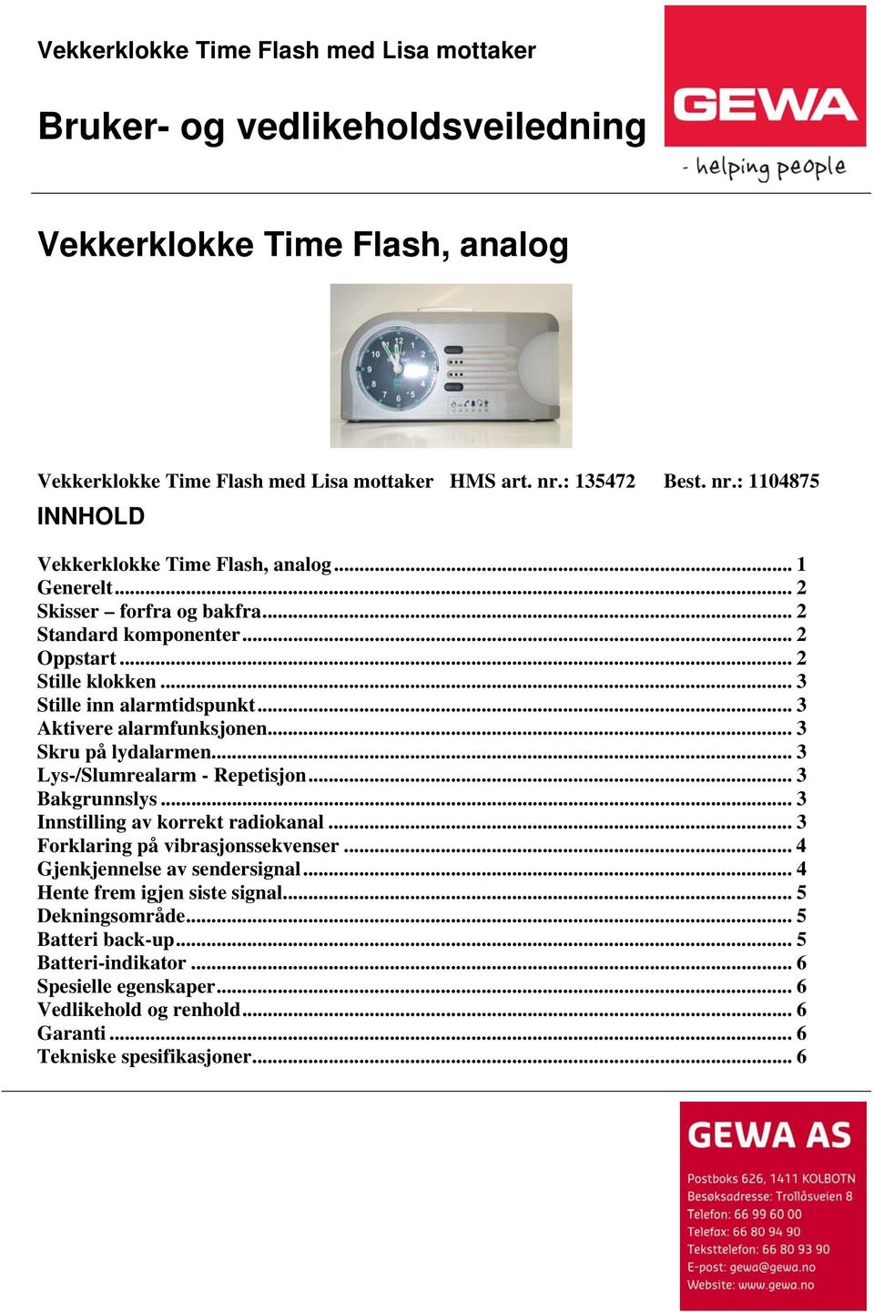 .. 3 Stille inn alarmtidspunkt... 3 Aktivere alarmfunksjonen... 3 Skru på lydalarmen... 3 Lys-/Slumrealarm - Repetisjon... 3 Bakgrunnslys... 3 Innstilling av korrekt radiokanal.