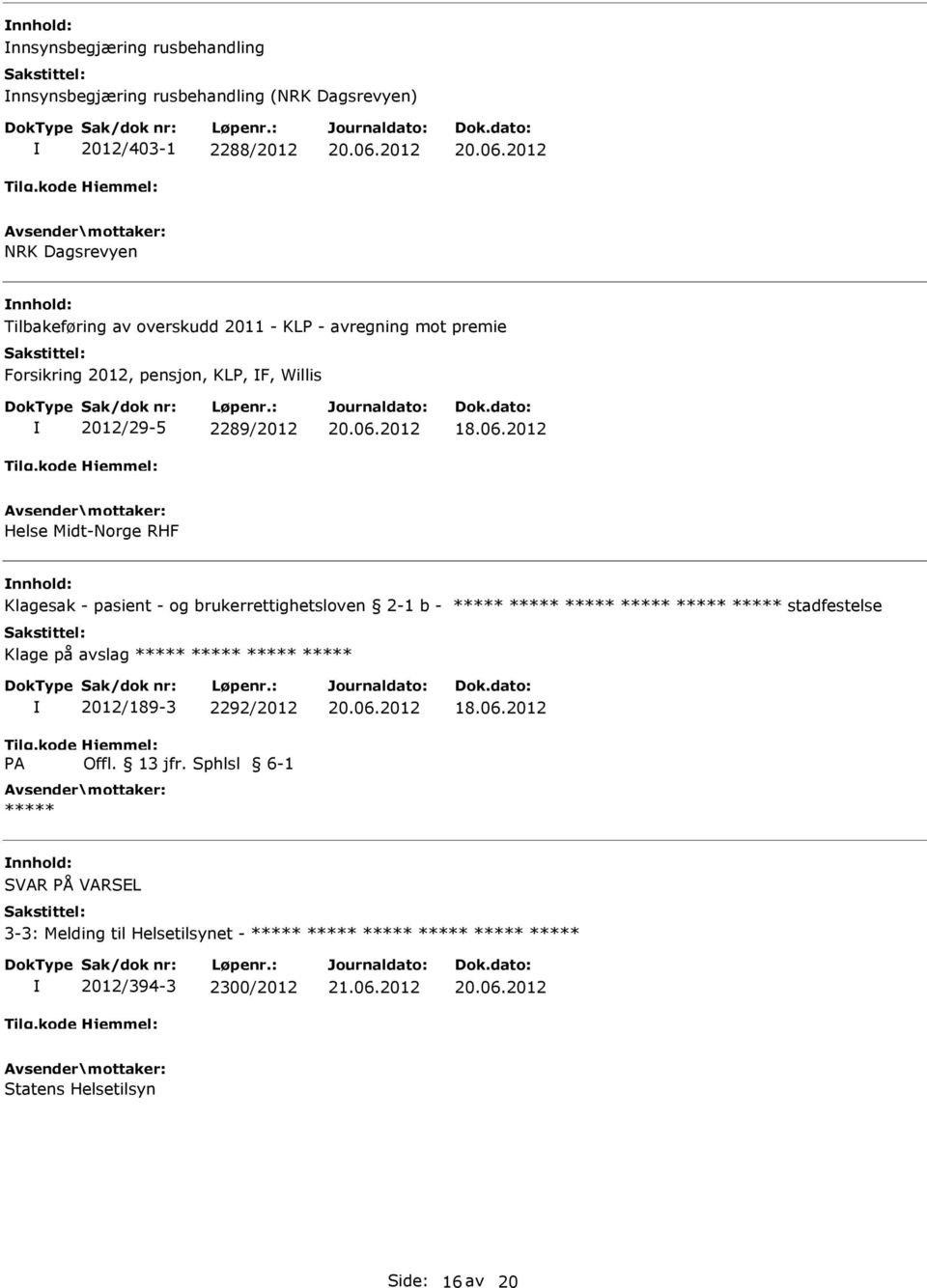 Helse Midt-Norge RHF Klagesak - pasient - og brukerrettighetsloven 2-1 b - stadfestelse Klage på avslag A 2012/189-3