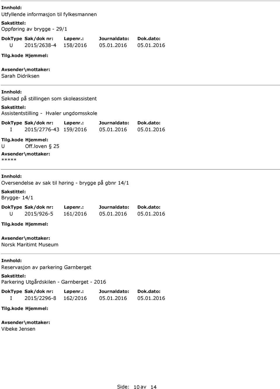 loven 25 ***** Oversendelse av sak til høring - brygge på gbnr 14/1 Brygge- 14/1 2015/926-5 161/2016 Norsk Maritimt