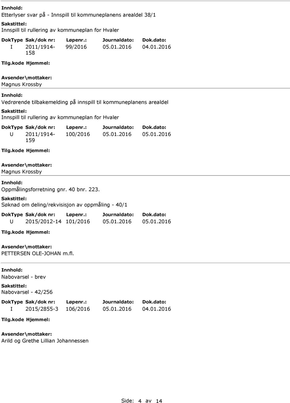 2011/1914-159 100/2016 Magnus Krossby Oppmålingsforretning gnr. 40 bnr. 223.