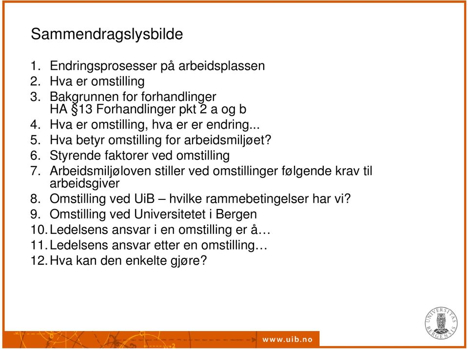 Hva betyr omstilling for arbeidsmiljøet? 6. Styrende faktorer ved omstilling 7.