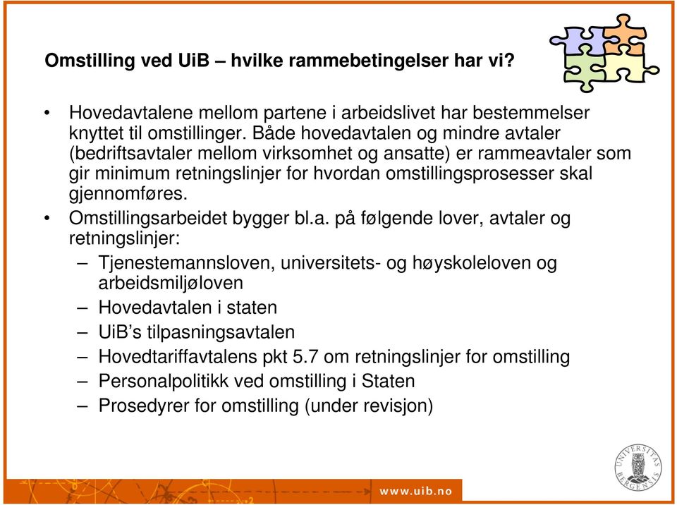 skal gjennomføres. Omstillingsarbeidet bygger bl.a. på følgende lover, avtaler og retningslinjer: Tjenestemannsloven, universitets- og høyskoleloven og