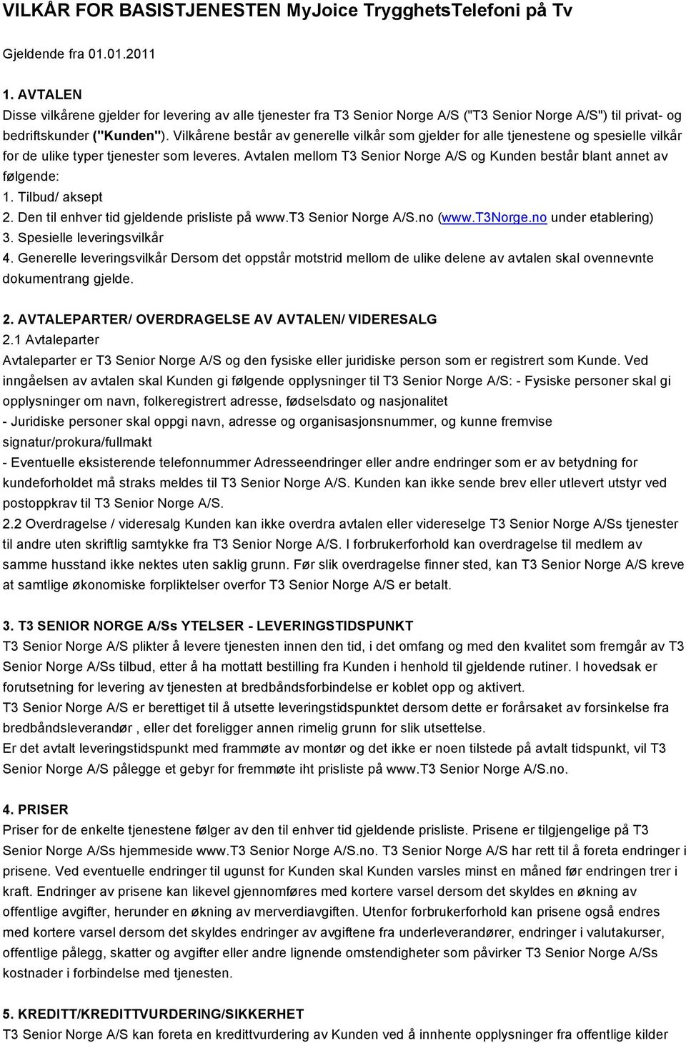 Vilkårene består av generelle vilkår som gjelder for alle tjenestene og spesielle vilkår for de ulike typer tjenester som leveres.