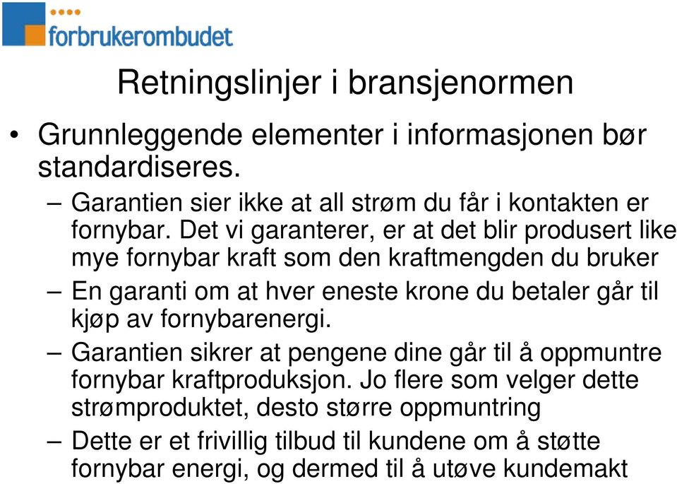 Det vi garanterer, er at det blir produsert like mye fornybar kraft som den kraftmengden du bruker En garanti om at hver eneste krone du betaler