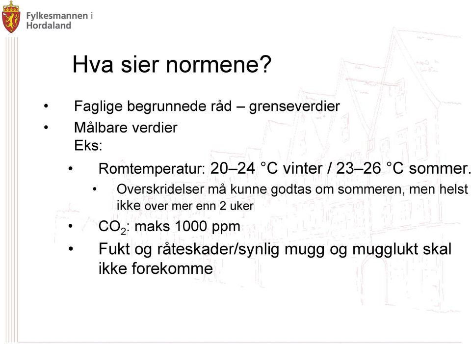 Romtemperatur: 20 24 C vinter / 23 26 C sommer.