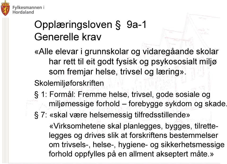 Skolemiljøforskriften 1: Formål: Fremme helse, trivsel, gode sosiale og miljømessige forhold forebygge sykdom og skade.