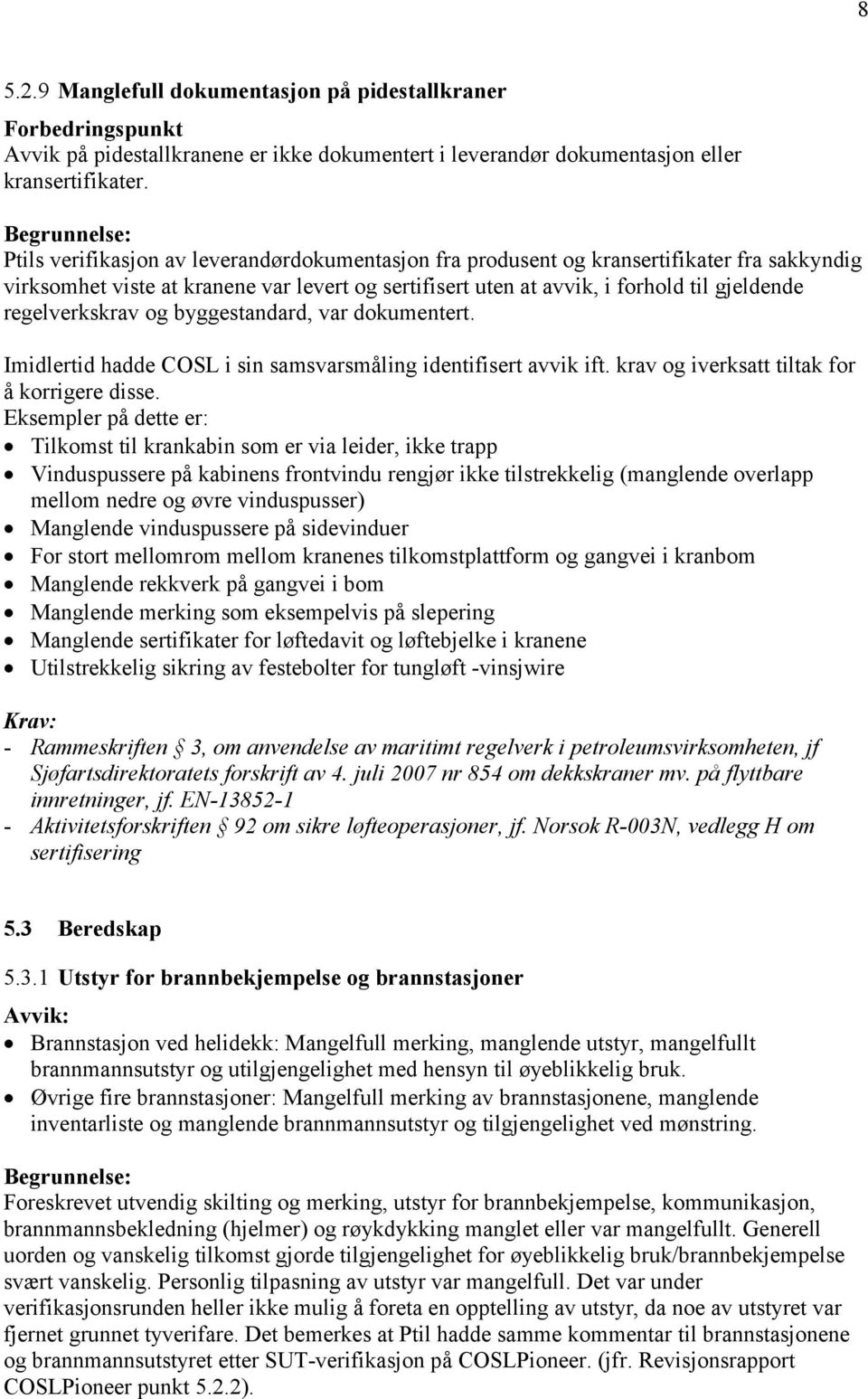 regelverkskrav og byggestandard, var dokumentert. Imidlertid hadde COSL i sin samsvarsmåling identifisert avvik ift. krav og iverksatt tiltak for å korrigere disse.