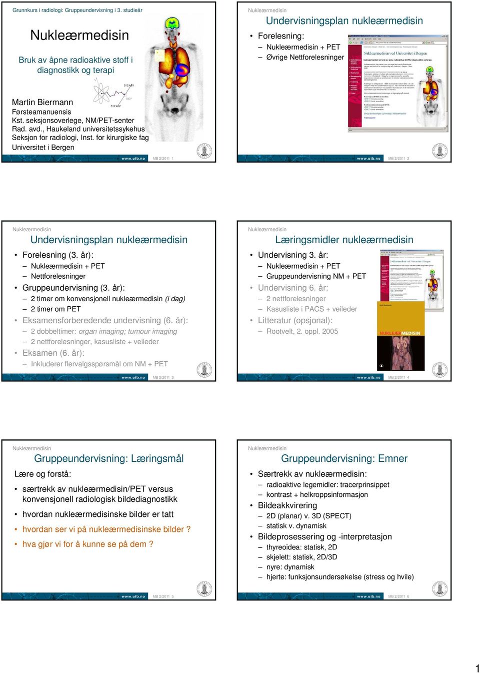 seksjonsoverlege, NM/PET-senter Rad. avd., Haukeland universitetssykehus Seksjon for radiologi, Inst.