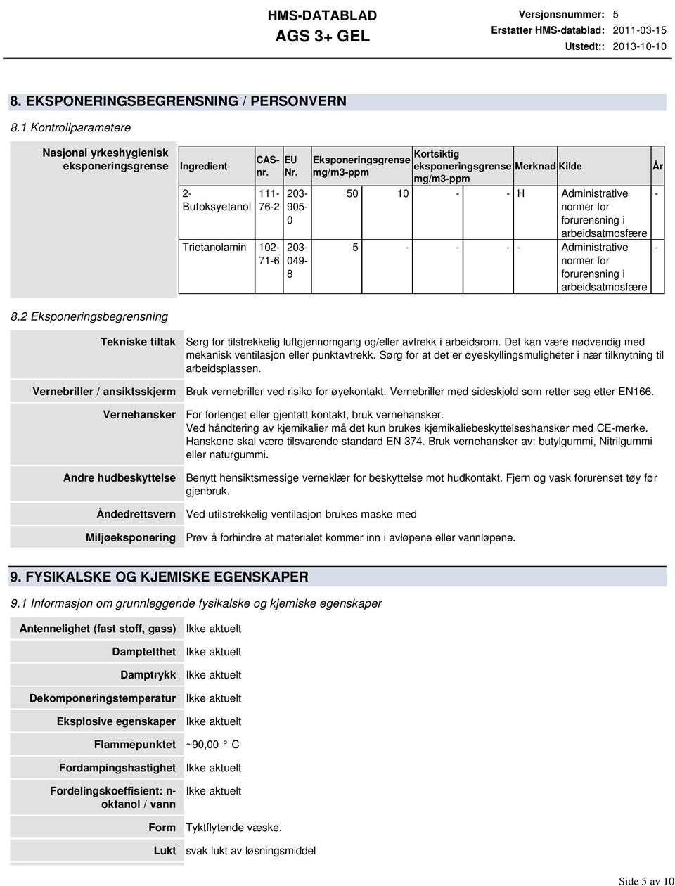 203 905 0 203 049 8 Eksponeringsgrense mg/m3ppm Kortsiktig eksponeringsgrense Merknad Kilde mg/m3ppm 50 10 H Administrative normer for forurensning i arbeidsatmosfære 5 Administrative normer for