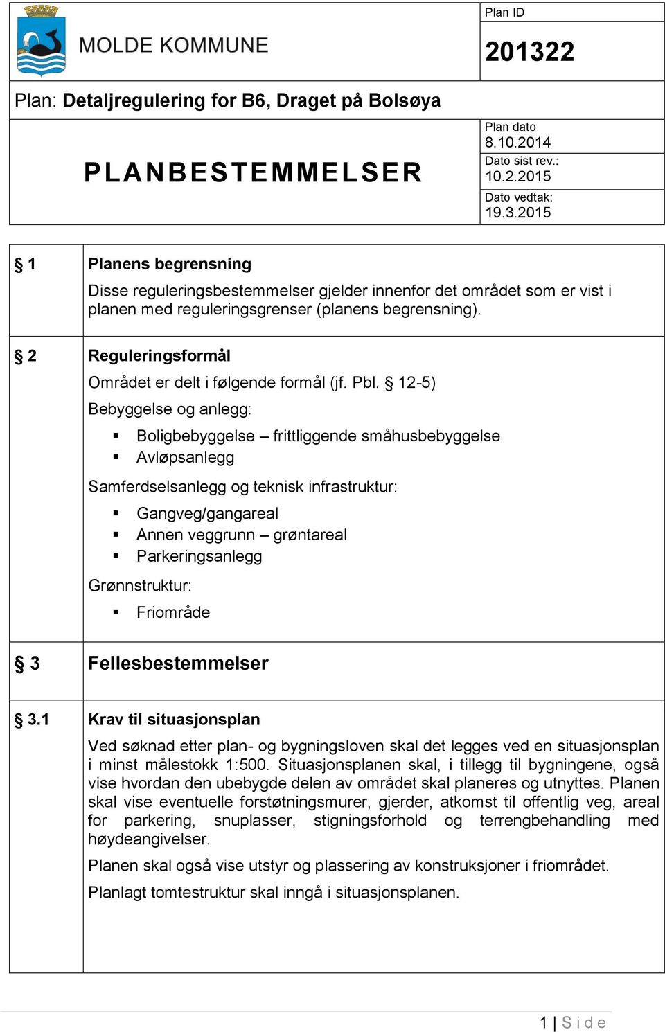 2 Reguleringsformål Området er delt i følgende formål (jf. Pbl.