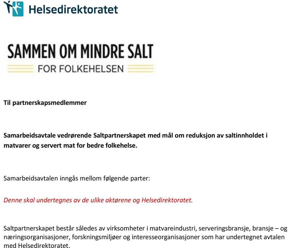 Samarbeidsavtalen inngås mellom følgende parter: Denne skal undertegnes av de ulike aktørene og Helsedirektoratet.