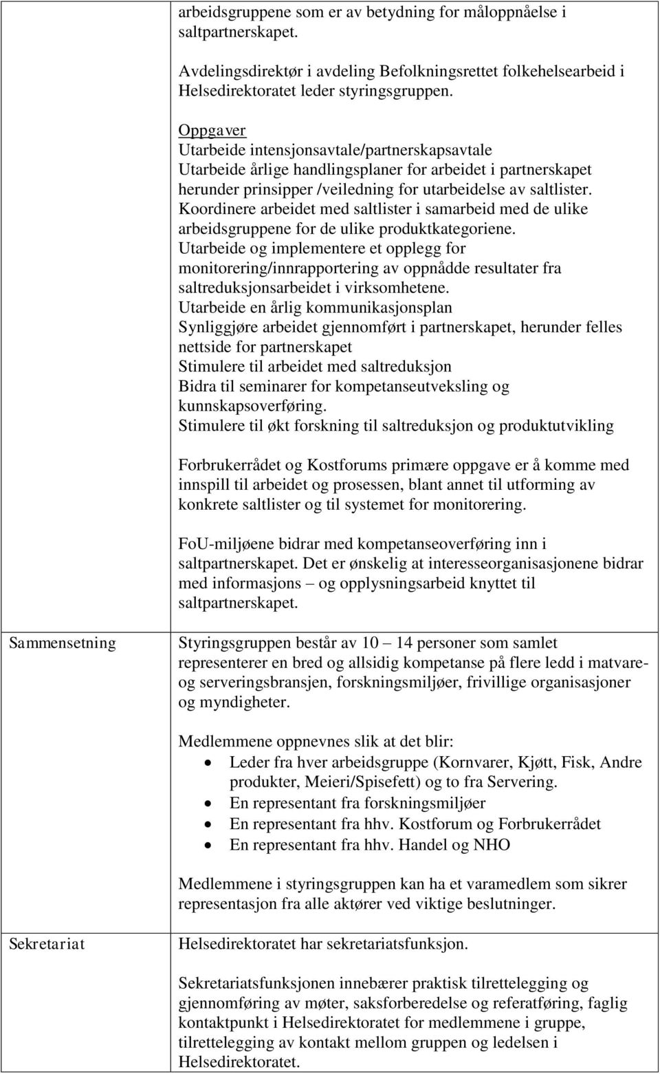 Koordinere arbeidet med saltlister i samarbeid med de ulike arbeidsgruppene for de ulike produktkategoriene.