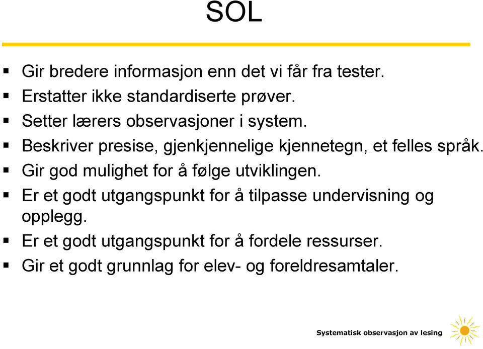 Gir god mulighet for å følge utviklingen. Er et godt utgangspunkt for å tilpasse undervisning og opplegg.